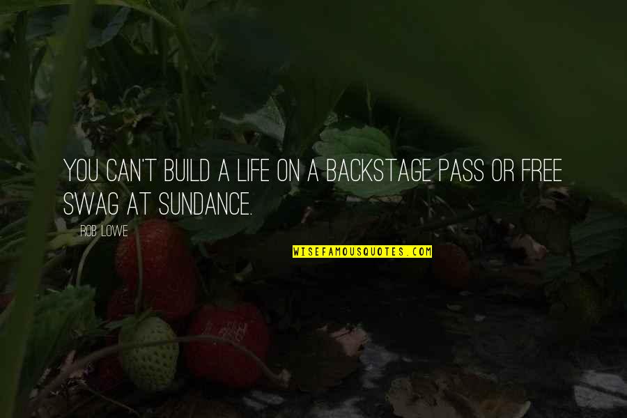 Backstage Pass Quotes By Rob Lowe: You can't build a life on a backstage