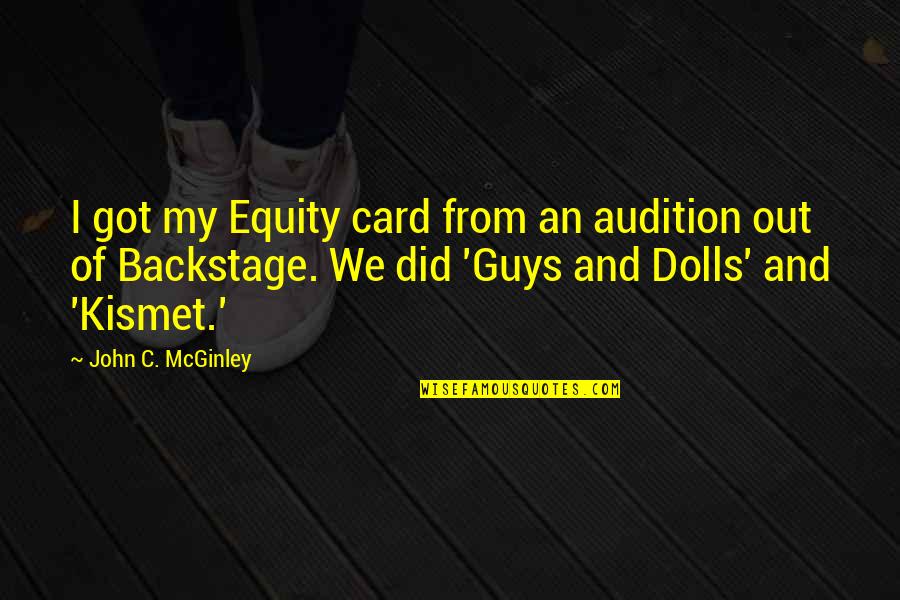 Backstage Quotes By John C. McGinley: I got my Equity card from an audition