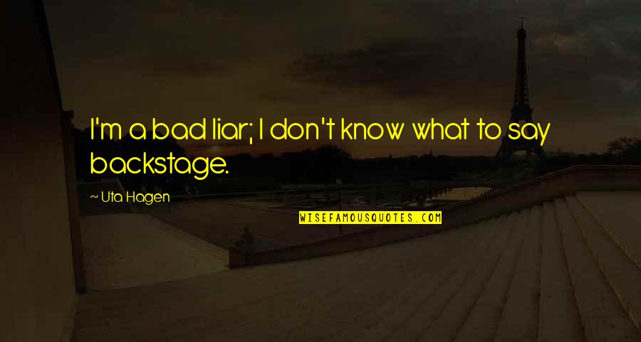 Backstage Quotes By Uta Hagen: I'm a bad liar; I don't know what