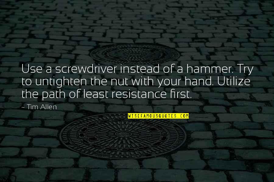 Backstepping Quotes By Tim Allen: Use a screwdriver instead of a hammer. Try