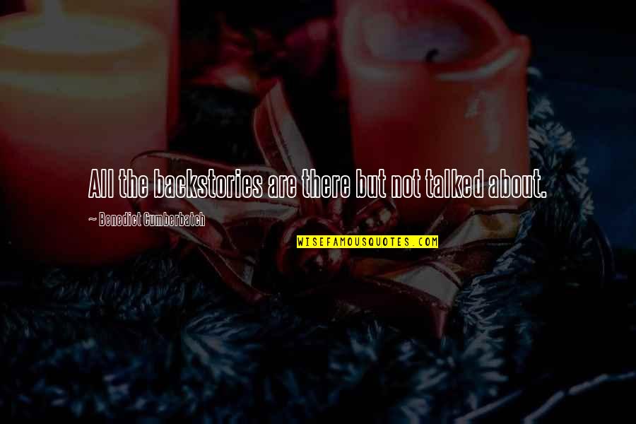 Backstories Quotes By Benedict Cumberbatch: All the backstories are there but not talked Backstories Quotes By Benedict Cumberbatch: All the backstories are there but not talked