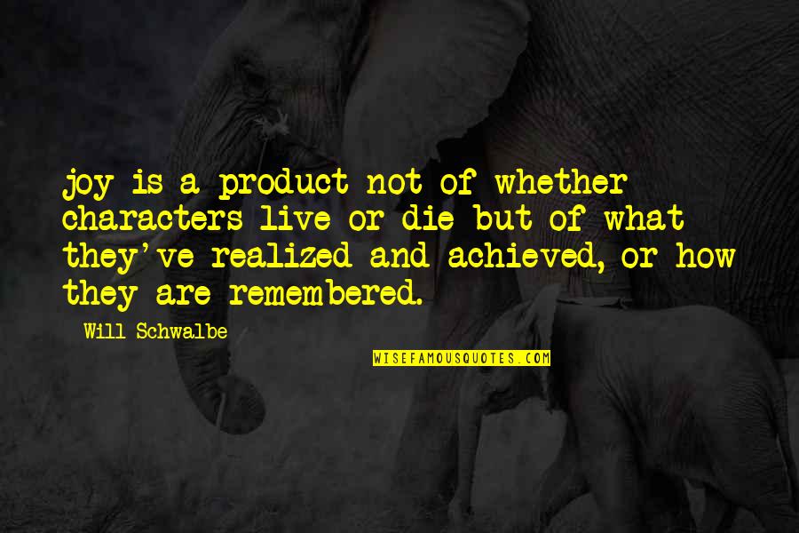Backstory Synonym Quotes By Will Schwalbe: joy is a product not of whether characters