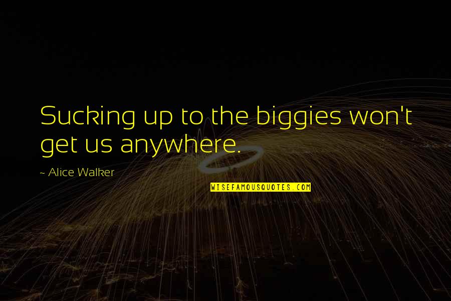 Backstretch Horse Quotes By Alice Walker: Sucking up to the biggies won't get us Backstretch Horse Quotes By Alice Walker: Sucking up to the biggies won't get us