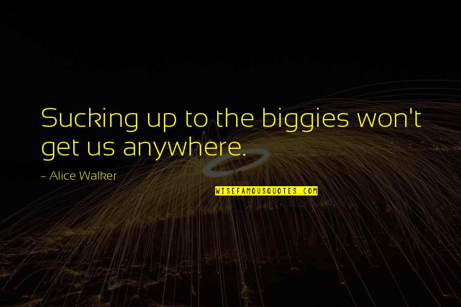 Backstretch Horse Quotes By Alice Walker: Sucking up to the biggies won't get us