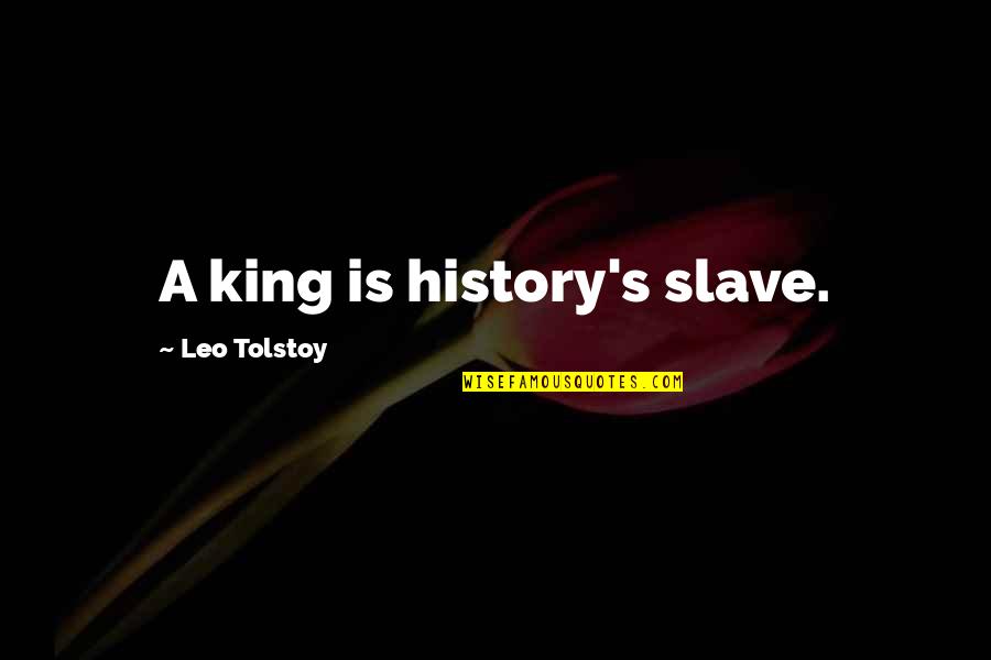 Backstretch Horse Quotes By Leo Tolstoy: A king is history's slave.