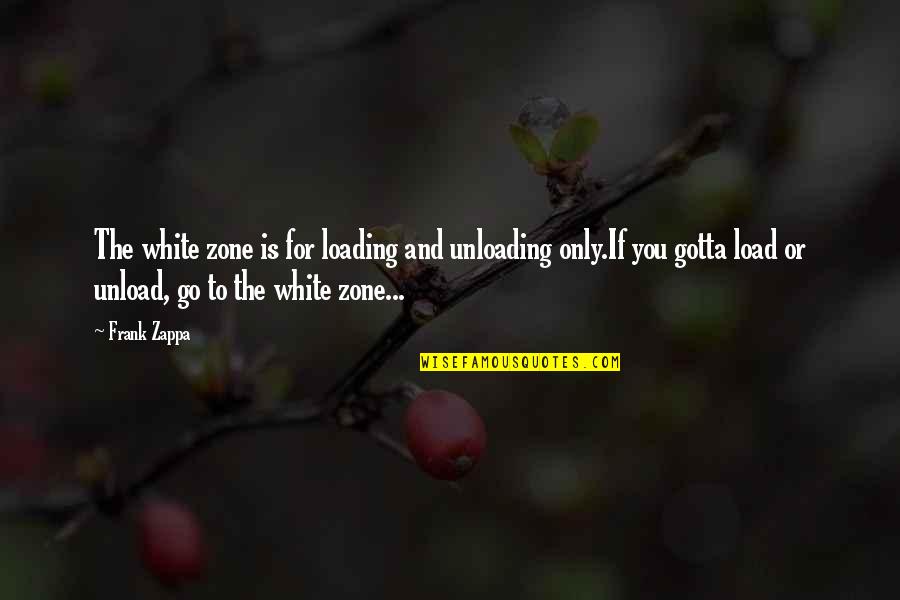 Backstroke Emote Quotes By Frank Zappa: The white zone is for loading and unloading