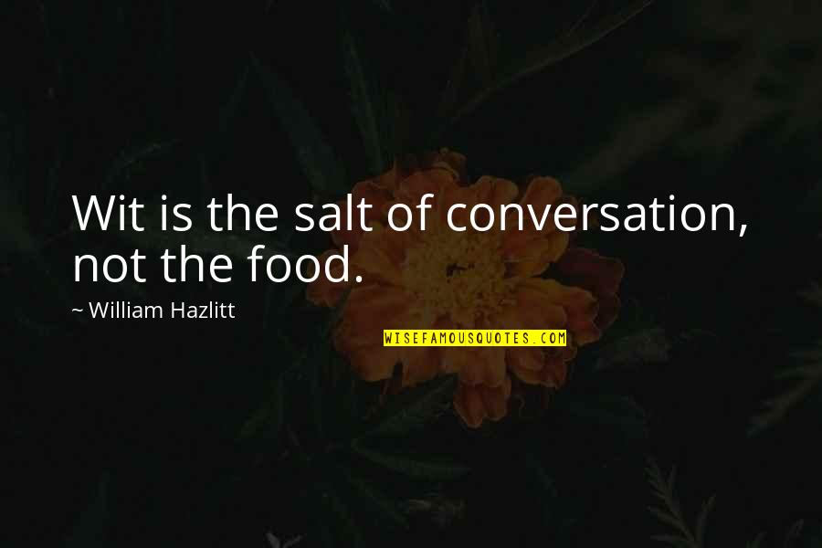 Backstroked Quotes By William Hazlitt: Wit is the salt of conversation, not the