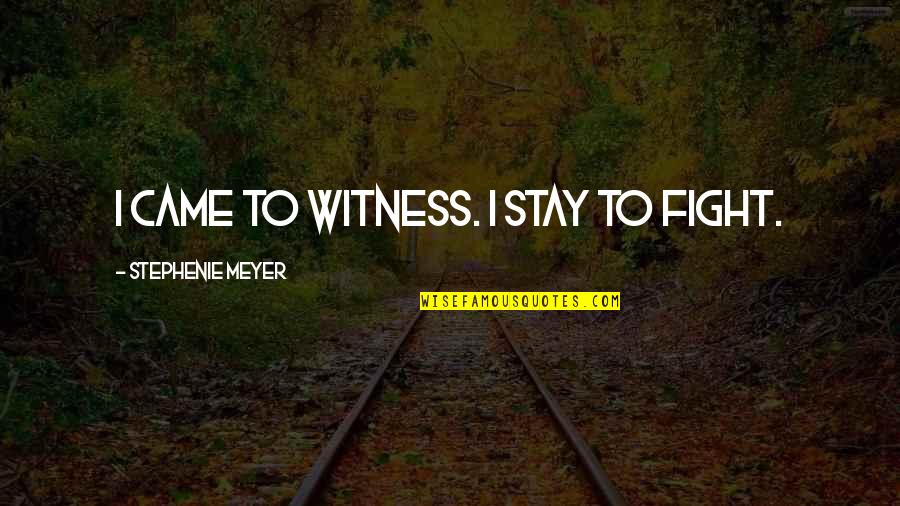 Backstrom Imdb Quotes By Stephenie Meyer: I came to witness. I stay to fight. Backstrom Imdb Quotes By Stephenie Meyer: I came to witness. I stay to fight.