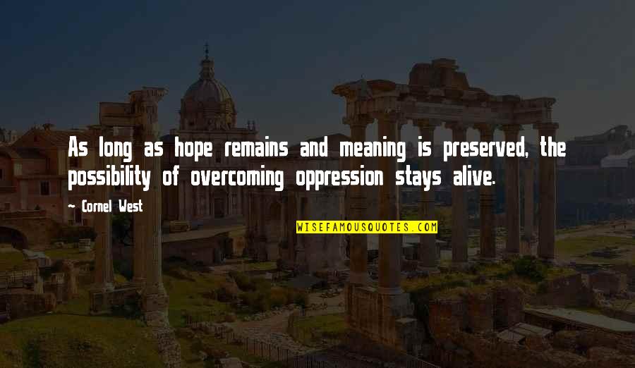 Backswing Too Long Quotes By Cornel West: As long as hope remains and meaning is Backswing Too Long Quotes By Cornel West: As long as hope remains and meaning is