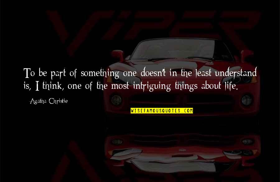 Backtotheearth Quotes By Agatha Christie: To be part of something one doesn't in