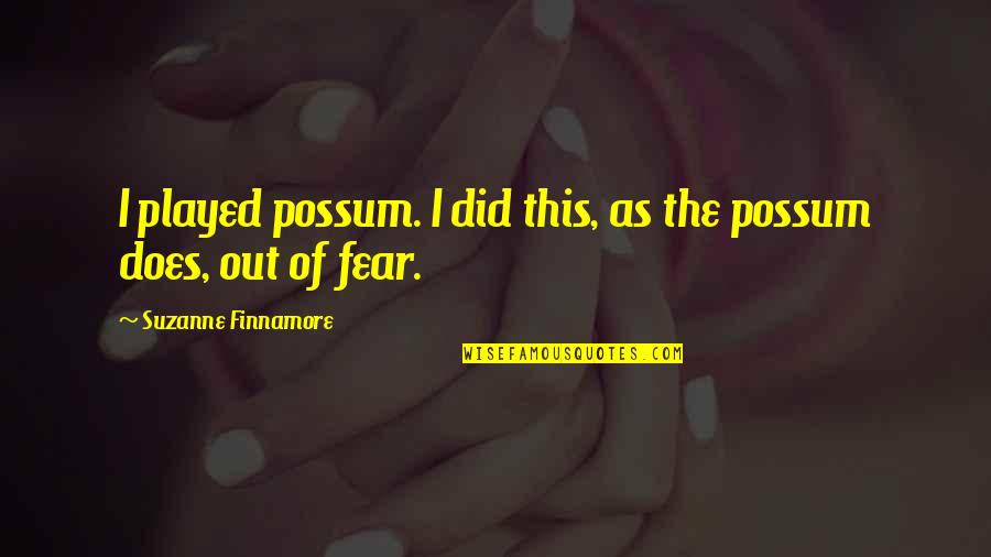 Backtotheearth Quotes By Suzanne Finnamore: I played possum. I did this, as the