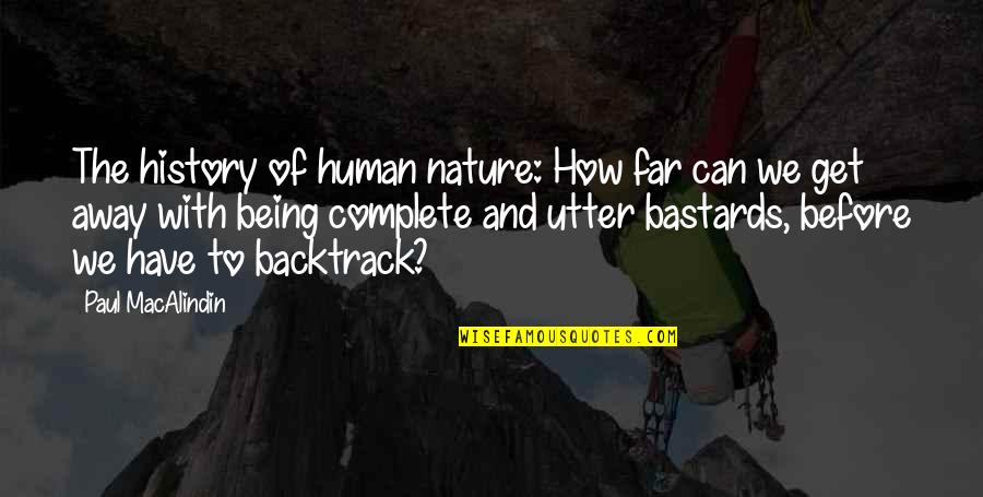 Backtrack 5 Quotes By Paul MacAlindin: The history of human nature: How far can