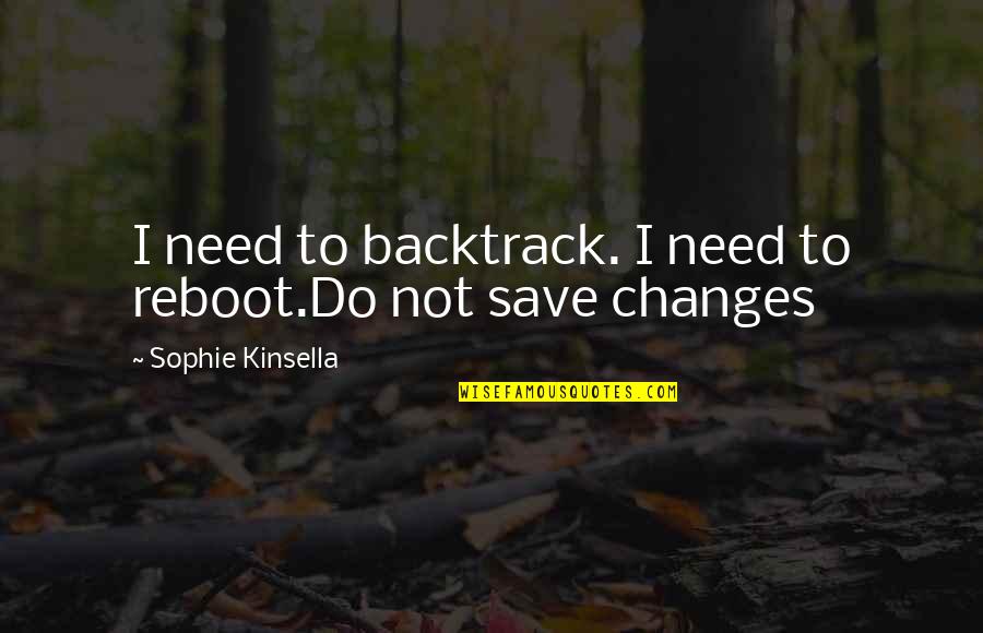 Backtrack 5 Quotes By Sophie Kinsella: I need to backtrack. I need to reboot.Do