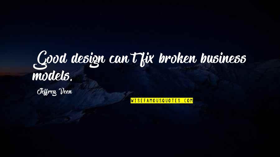 Backtracked In A Sentence Quotes By Jeffrey Veen: Good design can't fix broken business models.