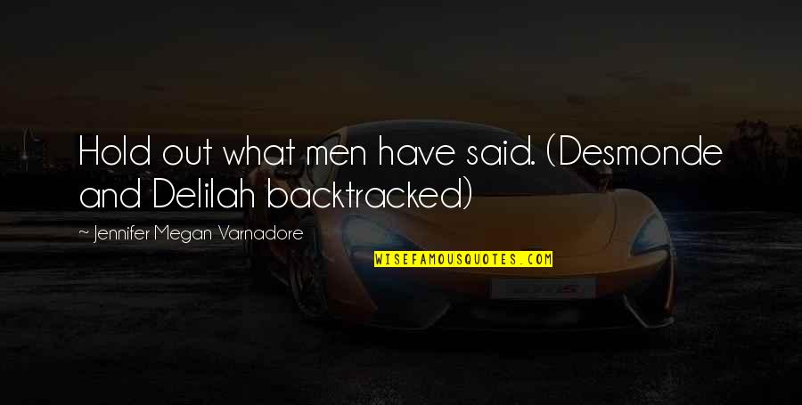 Backtracked Quotes By Jennifer Megan Varnadore: Hold out what men have said. (Desmonde and