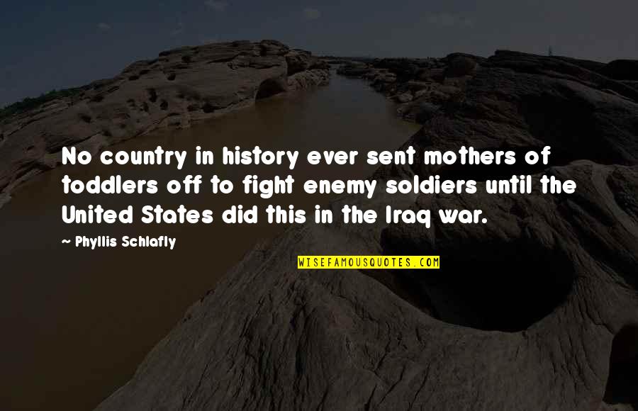 Backtracking Geeksforgeeks Quotes By Phyllis Schlafly: No country in history ever sent mothers of