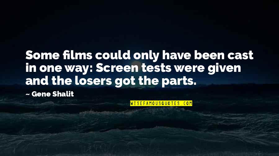Backtracking Quotes By Gene Shalit: Some films could only have been cast in