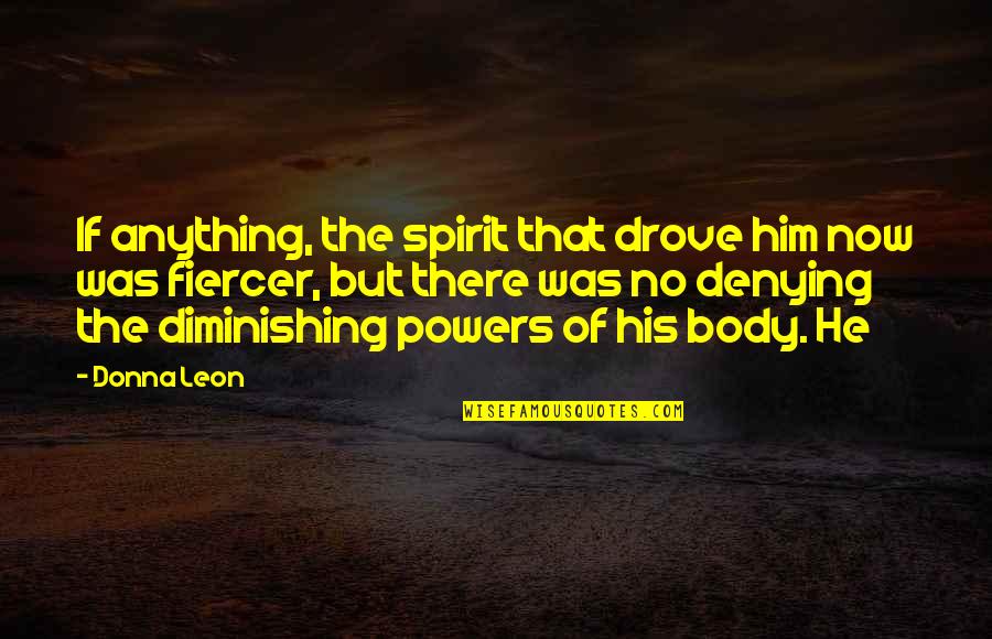 Backup Girl Quotes By Donna Leon: If anything, the spirit that drove him now Backup Girl Quotes By Donna Leon: If anything, the spirit that drove him now