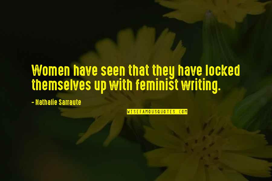 Backup Girl Quotes By Nathalie Sarraute: Women have seen that they have locked themselves Backup Girl Quotes By Nathalie Sarraute: Women have seen that they have locked themselves