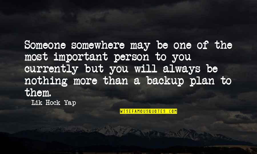 Backup Plan Love Quotes By Lik Hock Yap: Someone somewhere may be one of the most