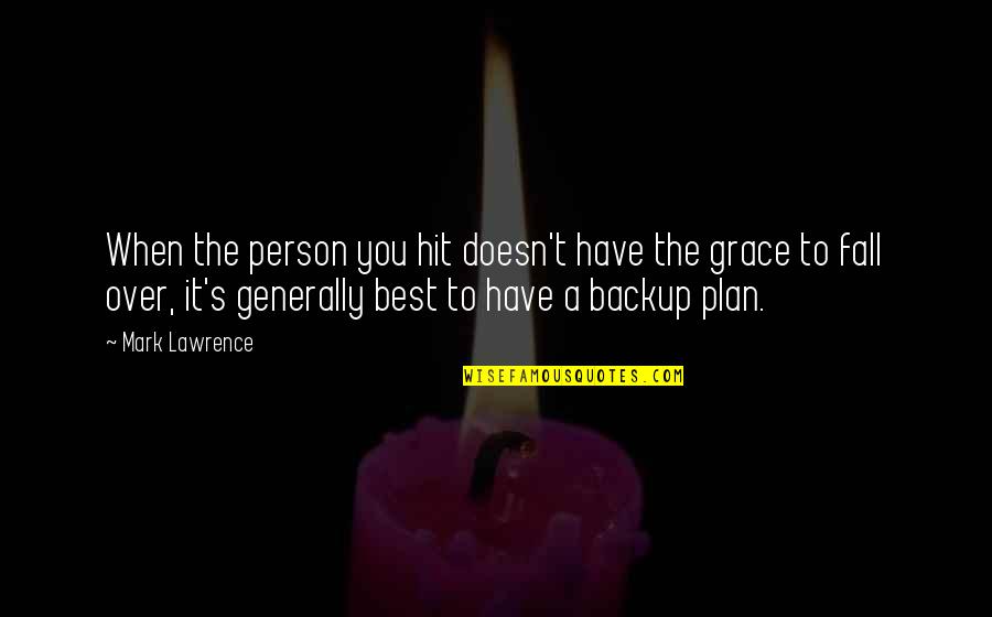 Backup Plan Quotes By Mark Lawrence: When the person you hit doesn't have the