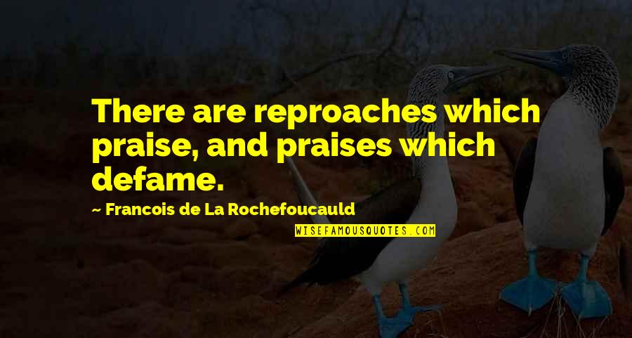 Backup Plans Quotes By Francois De La Rochefoucauld: There are reproaches which praise, and praises which
