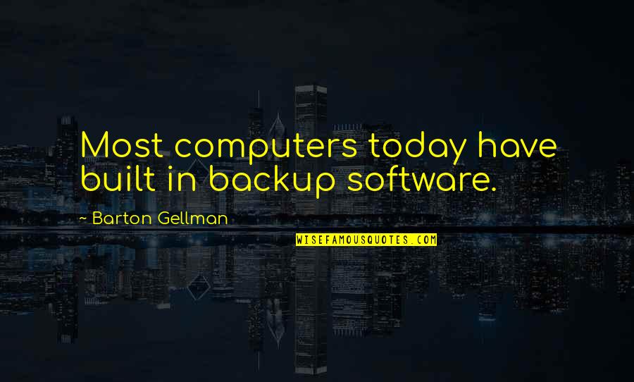 Backup Quotes By Barton Gellman: Most computers today have built in backup software.