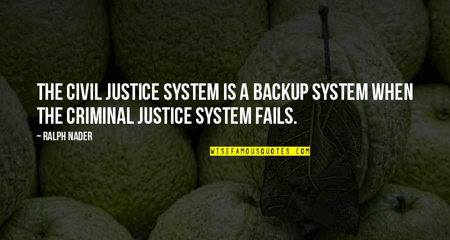 Backup Quotes By Ralph Nader: The civil justice system is a backup system