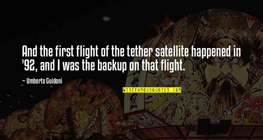 Backup Quotes By Umberto Guidoni: And the first flight of the tether satellite