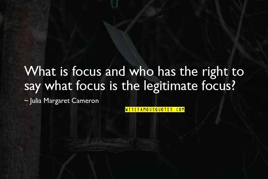 Backus Quotes By Julia Margaret Cameron: What is focus and who has the right