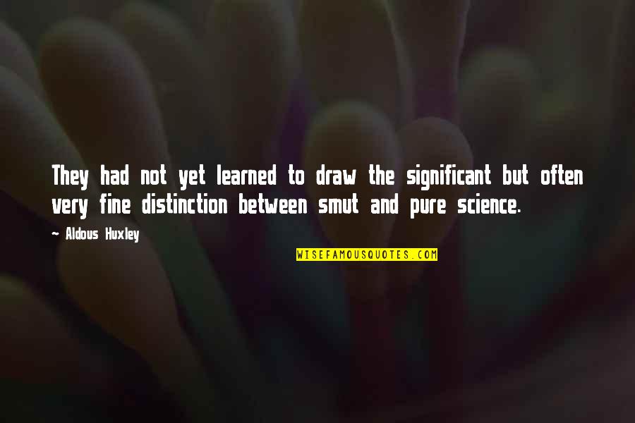 Backwards Design Quotes By Aldous Huxley: They had not yet learned to draw the