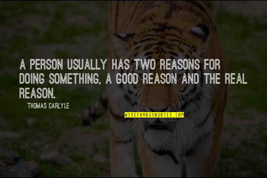Backwards Design Quotes By Thomas Carlyle: A person usually has two reasons for doing