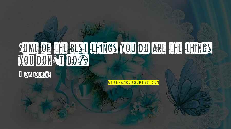 Backwards Drunk Quotes By Tom Douglas: Some of the best things you do are