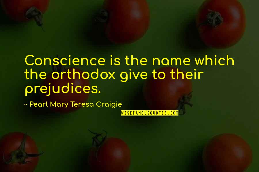 Backwards Planning Quotes By Pearl Mary Teresa Craigie: Conscience is the name which the orthodox give