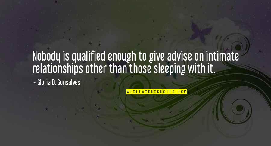 Backwashed Quotes By Gloria D. Gonsalves: Nobody is qualified enough to give advise on