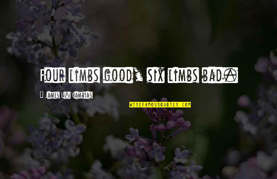 Backwashing Quotes By James L. Cambias: Four limbs good, six limbs bad.