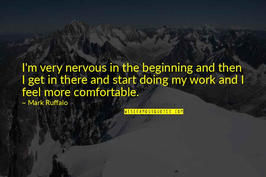 Backwater Joan Bauer Quotes By Mark Ruffalo: I'm very nervous in the beginning and then