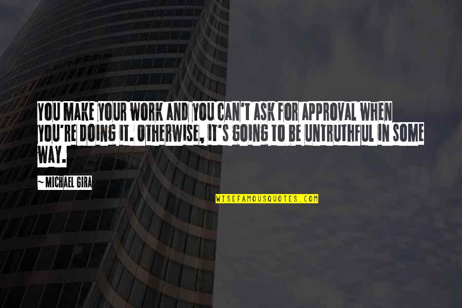 Backwater Joan Bauer Quotes By Michael Gira: You make your work and you can't ask