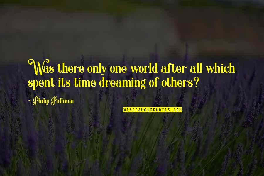 Backwater Joan Bauer Quotes By Philip Pullman: Was there only one world after all which