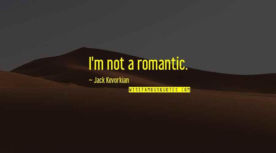 Backwater Mud Quotes By Jack Kevorkian: I'm not a romantic. Backwater Mud Quotes By Jack Kevorkian: I'm not a romantic.