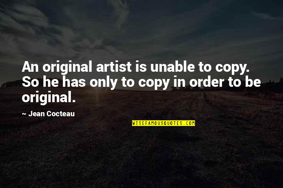Backwater Mud Quotes By Jean Cocteau: An original artist is unable to copy. So Backwater Mud Quotes By Jean Cocteau: An original artist is unable to copy. So