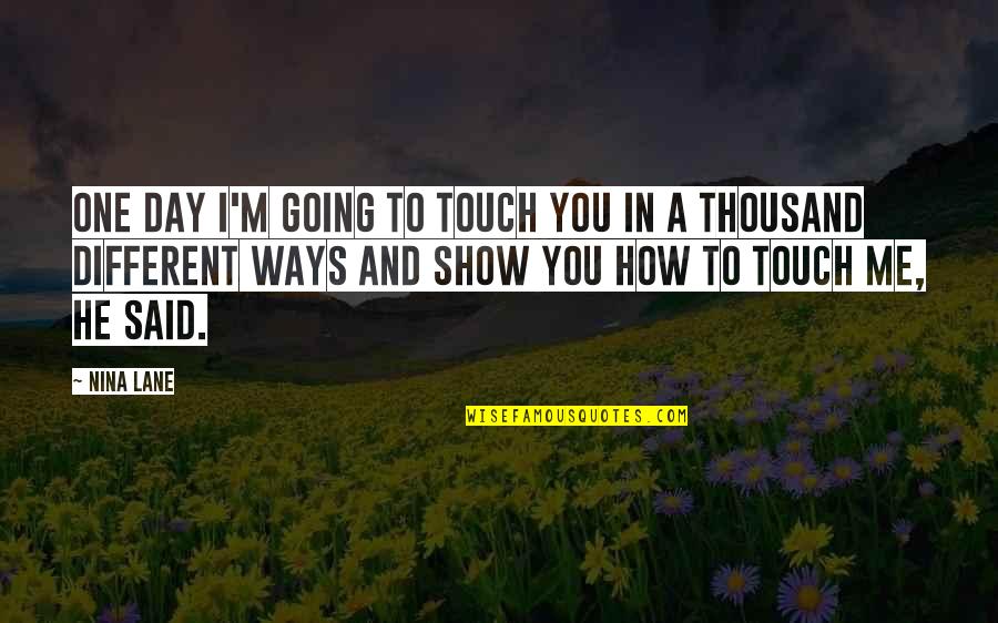 Backwater Mud Quotes By Nina Lane: One day I'm going to touch you in Backwater Mud Quotes By Nina Lane: One day I'm going to touch you in