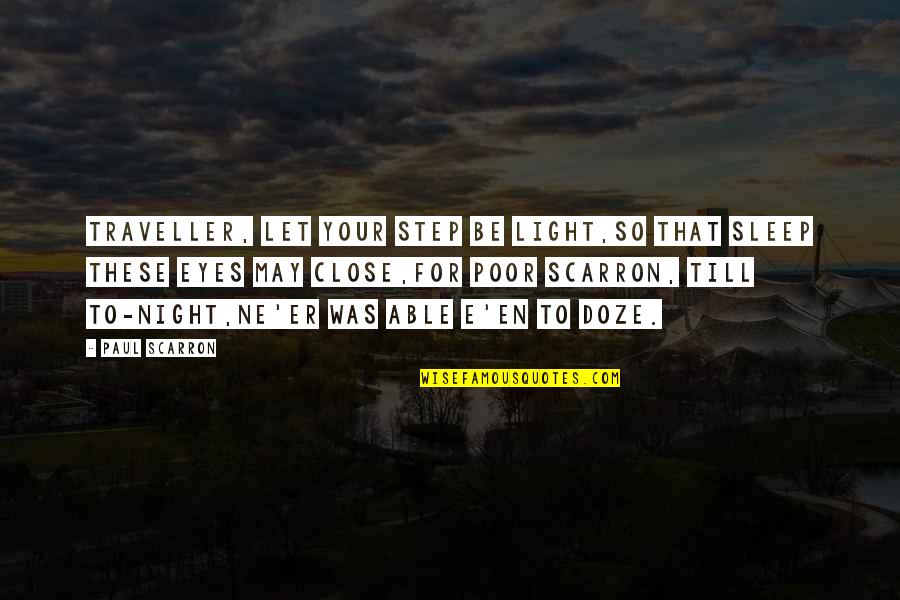 Backwater Mud Quotes By Paul Scarron: Traveller, let your step be light,So that sleep Backwater Mud Quotes By Paul Scarron: Traveller, let your step be light,So that sleep