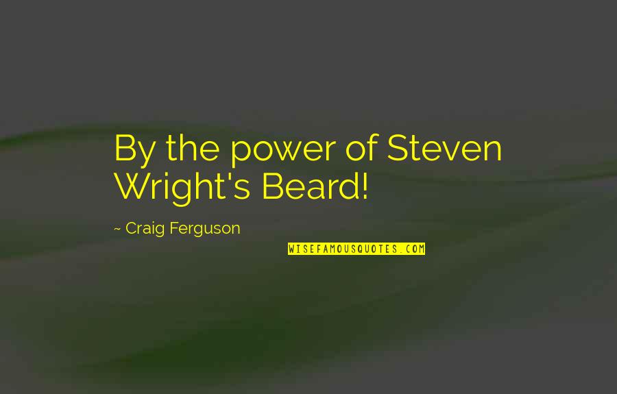 Backwater Outfitters Quotes By Craig Ferguson: By the power of Steven Wright's Beard!