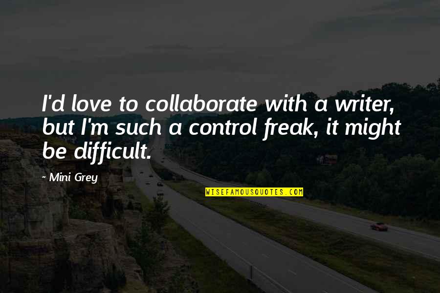 Backwell Recycling Quotes By Mini Grey: I'd love to collaborate with a writer, but Backwell Recycling Quotes By Mini Grey: I'd love to collaborate with a writer, but