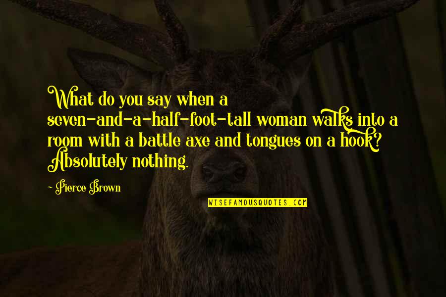 Backwell School Quotes By Pierce Brown: What do you say when a seven-and-a-half-foot-tall woman Backwell School Quotes By Pierce Brown: What do you say when a seven-and-a-half-foot-tall woman