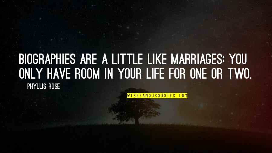 Backwoods Country Girl Quotes By Phyllis Rose: Biographies are a little like marriages: You only