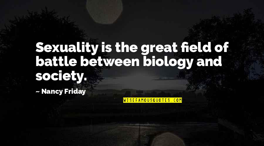 Backwoods Love Quotes By Nancy Friday: Sexuality is the great field of battle between