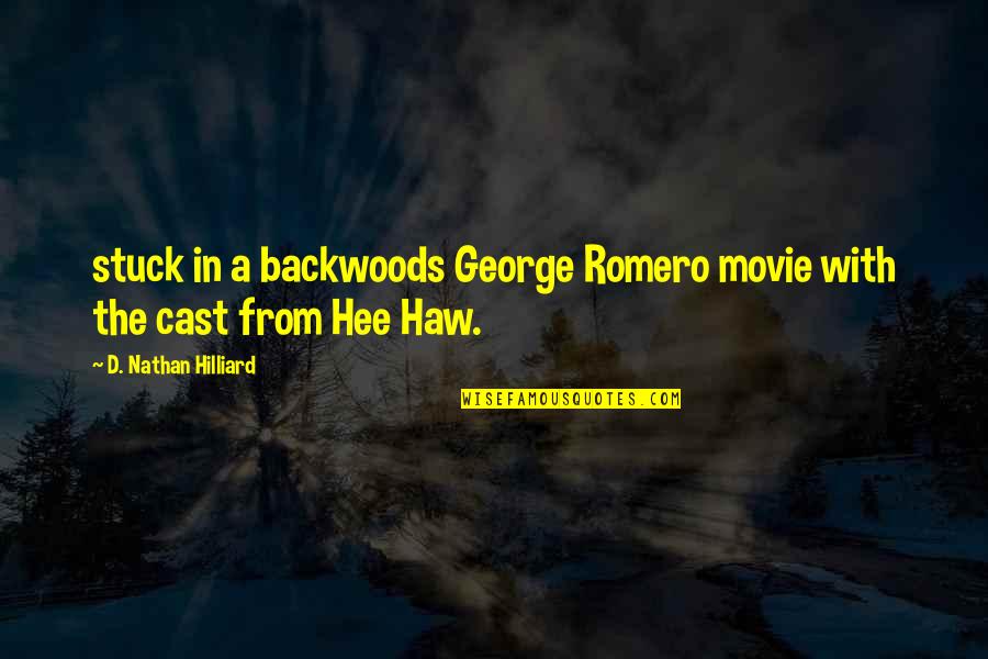 Backwoods Quotes By D. Nathan Hilliard: stuck in a backwoods George Romero movie with