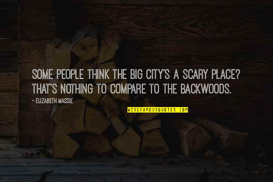 Backwoods Quotes By Elizabeth Massie: Some people think the big city's a scary